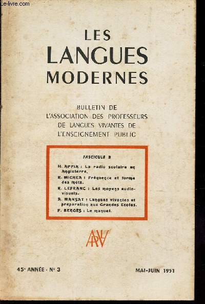 LES LANGUES MODERNES - 45e anne - N3 - Mai-Juin 1951- Fascicule B/ La radio scolaire en An,gleterre / Frequence et forme des mots / LEs moyens audiovisuels / Langues vivantes et preparation aux grandes Ecoles / Le manuel.