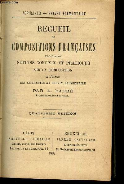 RECUEIL DE COMPOSITIONS FRANCAISES - precd de Notions concises et pratiques sur la composition - aA l'usage des Aspirants au Brevet elementaire.