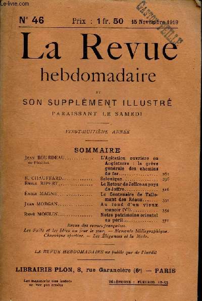 LA REVUE HEBDOMADAIRE et son supplement illustre / N46 - 15 nov 1919 / L'agitation ouvriere en Angleterre : la greve generale des chemins de fer / Salonique / LE retour de Joffre au pays de Joffre / LE centenaire de Tallemant des Reaux / Au fond d'un....