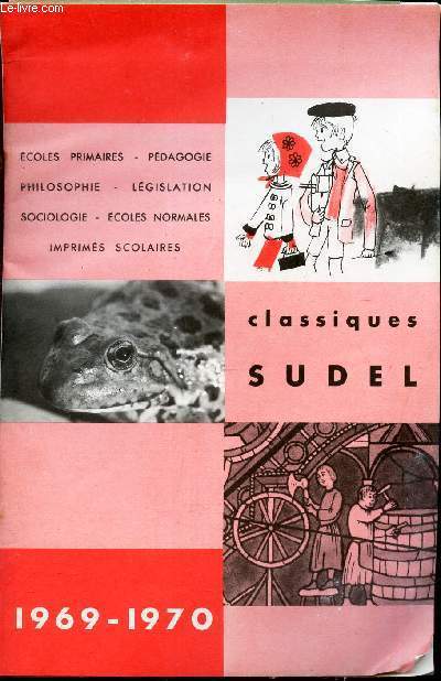 CATALOGUE : CLASSIQUES SUDEL - 1969-1970 / Ecoles primaires - Pedagogie - Philosophie - Legislation - Sociologie - Ecoles normales - Imprimés scolaires.
