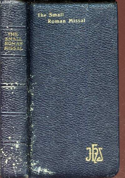 THE SMALL ROMAN MISSAL - for All Sundays and the Principal Feasts of the Year; Containing Moreover a Collection of Approved Prayers Compiled from the Best Sources.