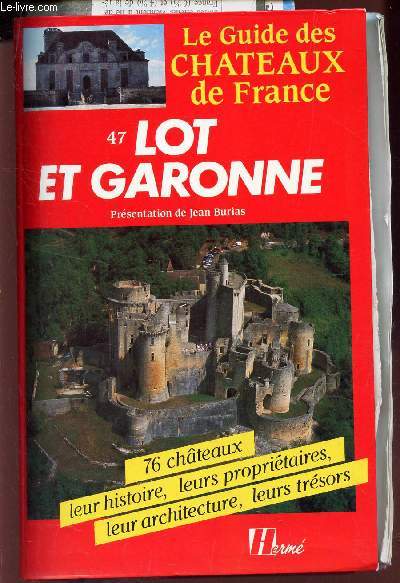LOT ET GARONNE - LE GUIDE DES CHATEAUX DE FRANCE / 76 CHATEAUX LEUR HISTOIRE LEURS PROPRIETAIRES LEUR ARCHITECTURE LEURS TRESORS.