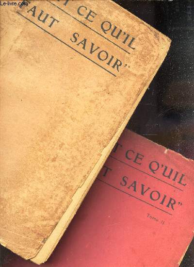 TOUT CE QU'IL FAUT SAVOIR - EN 2 VOLUMES : T1 : EN ASTRONOMIE ET GEOLOGIE - GEOGRAPHIE ET HISTOIRE - HISTOIRE ET RELIGIONS - PHILOSOPHIE ET MORALE + T2: MATHEMATIQUES ET PHYSIQUE, CHIMIE, MINEROLOGIE; CRISTALLOGRAPHIE, BOTANIQUE, ZOOLOGIE, SCIENCES ...