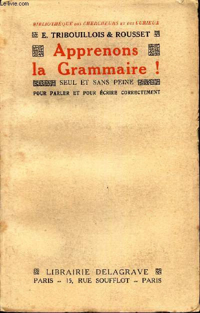 APPRENONS LA GRAMMAIRE! SEUL ET SANS PEINE - POUR PARMLER ET POUR ECRIRE CORRECTEMENT.