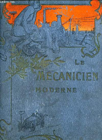 LE MECANICIEN MODERNE -Description d'une Voiture automobile  ptrole avec vues de divers types primitifs montrant les modifications subies par les Automobiles. Les Chaudires. La Machine  vapeur. La Dynamo, Historiques etc.