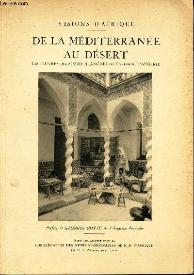 DE LA MEDITERRANEE AU DESERT - LES OEUVRES DES SOEURS BLANCHES DU CARDINAL LAVIGERIE