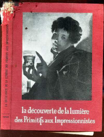 LA DECOUVERTE DE LA LUMIERE DES PRIMITIFS AUX IMPRESSIONNISTES / Catalogiue d'exposition, Bordeaux 20 mai - 31 juillet 1959. Avant Propos de J. Chaban-Delmas.