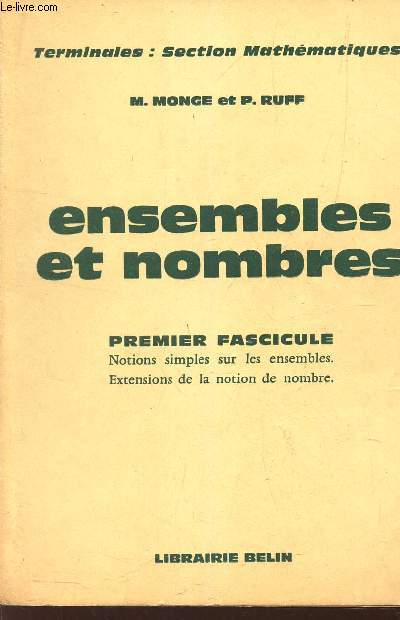 ENSEMBLES ET NOMBRES - PREMIER FASCICULE: Notions simples sur les ensembles - Extensions de la notion de nombre.