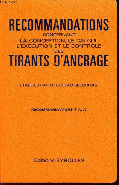RECOMMANDATIONS CONCERNANT LA CONCEPTION, LE CALCUL, L'EXECUTION ET LE CONTROLE DES TIRANTS D'ANCRAGE - RECOMMANDATIONS T.A. 77.