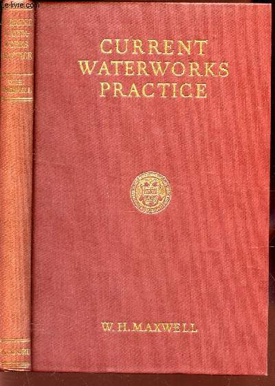 CURRENT WATERWORKS PRACTICE - A pratical treatise on the provision of water supplies for urban and rural communities / OUVRAGE EN ANGLAIS
