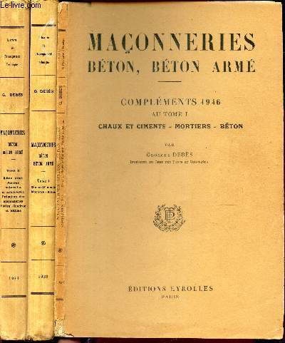 MACONNERIES - BETON, BETON ARME / EN 3 VOLUMES : TOME I : CHAUX ET CIMENTS - MORTIERS - BETON + COMPLEMENTS 1946 au Tome 1 / TOME II : PIERRES NATURELLES ET ARTIFICIELLES - EXECUTION DES MACONNERIES - PLATRES - GOUDRON ET BITUME.