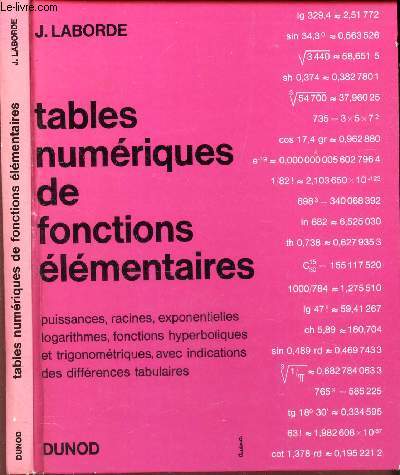 TABLES NUMERIQUES DE FONCTIONS ELEMENTAIRES / PUISSANCES, RACINES, EXPONENTIELLES, LOGARITHMES, FONCTIONS HYPERBOLIQUES ET TRIGONOMETRIQUES, AVEC INDICATION DES DIFFERENCES TABULAIRES.