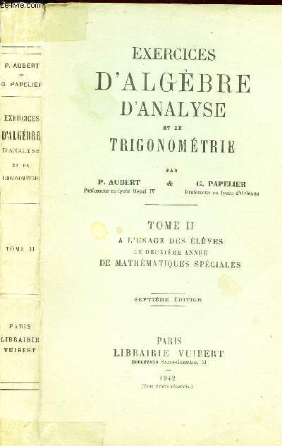 EXERCICES D'ALGEBRE D'ANALYSE ET DE TRIGONOMETRIE / TOME II - A L4USAGE DES ELEVES DE DEUXIEME ANNEE DE MATHEMATIQUES SPECIALES.