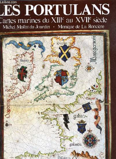 LES PORTULANS - CARTES MARINES DU XIIIe AU XVIIe SIECLE.