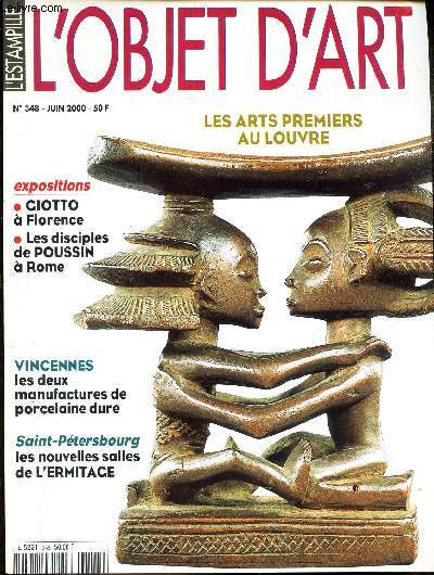 L'OBJET D'ART - N345 - Juin 2000 / Les arts premiers au Louvre / Ciotto a florence - Les disciples de Poussin a rome / Vincennes : les deux manufactures de porcelaine dure / St Petersbourg : les nouvelles salles de l'Ermitage...