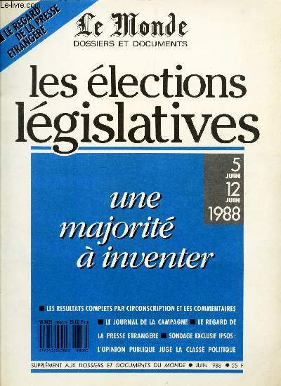 Les elections legislatives - une majorit  inventer - 5 juin 12 juin 1988 / Les resultats complets par circonscription et les commentaires - Le journal de la Campagne - Le regard ... / DOCUMENTS / Supplement au dossier et documents du Monde - JUIN 1988.