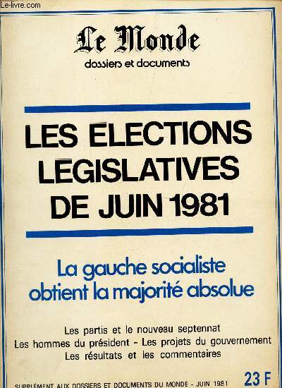 Les elections legislatives de juin 1981 - la gauche socialiste obtient la majorite absolue - Les partis et le nouveau septennat - les hommes du President - les projets du Gouvernement... / DOCUMENTS / Supplement au dossier et documents du Monde -JUIN 1983