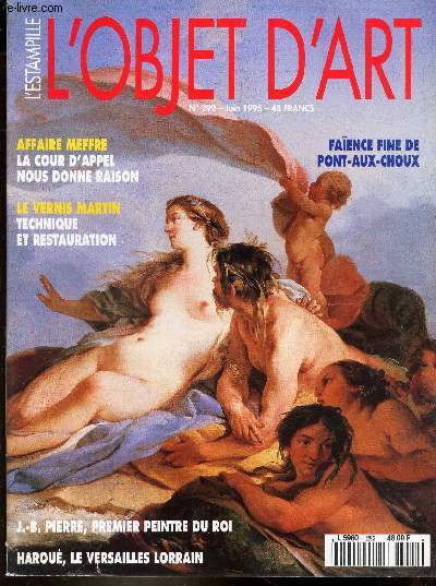 L'OBJET D'ART - N292 - juin 1995 / AffaireMeffre, la cour d'appel nous donne raison / Le vernis Martin, technique et restauration / J.B. Pierre, 1er peintre du roi / Harou, le Versaille lorrain