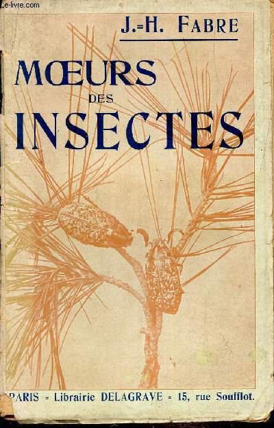 MOEURS DES INSECTES - MORCEAUX CHOISIS ET HISTOIRES INEDITES/ Extraits des Souvenirs Entomologiques .