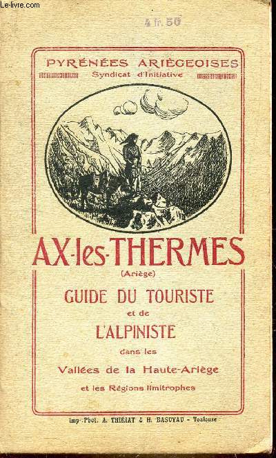 AX-LES-THERMES - GUIDE TOURISTIQUE ET DE L'ALPINISTE dans les Valles de la Haute-Ariege et les regions limitrophes.
