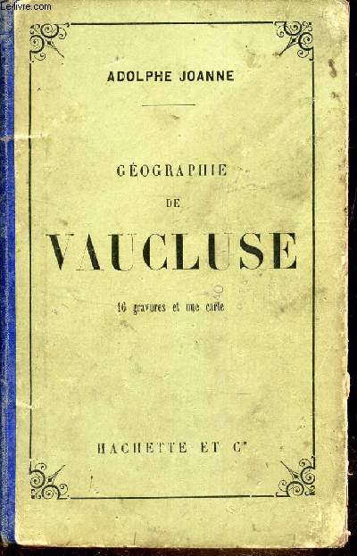 GEOGRAPHIE DU DEPARTEMENT DE VAUCLUSE - AVEC UNE CARTE COLORIEE ET 16 GRAVURES.