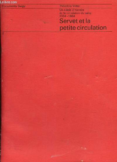 SERVET ET LA PETITE CIRCULATION / un siecle d'histoire de la circulation du sang 1564-1664.