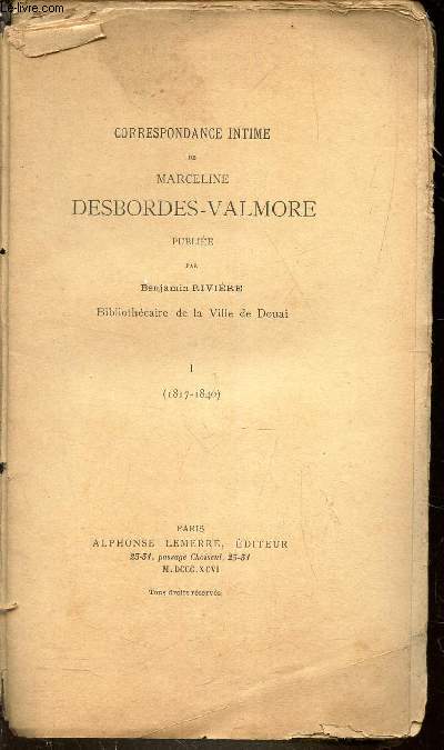 CORRESPONDANCE INTIME DE MARCELINE DESBORDES-VALMORE PUBLIEE PAR BENJAMIN RIVIERE (1817-1840)