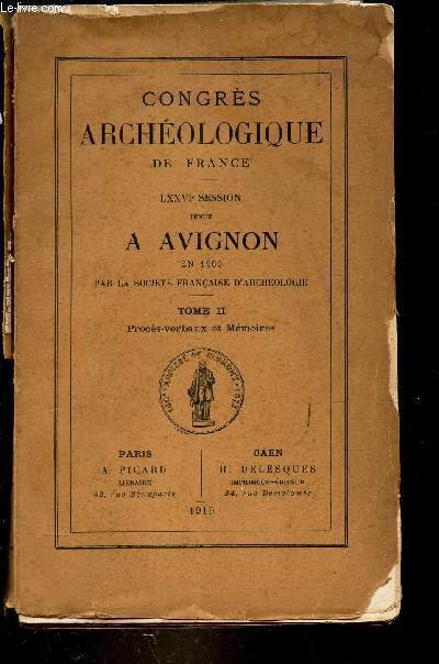 CONGRES ARCHEOLOGIQUE DE FRANCE LXXVIE SESSION TENUE A AVIGNON EN 1909 TOME II PROCES VERBAUX ET MEMOIRES