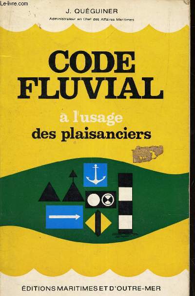 CODE FLUVIAL - A L'USAGE DES PLAISANCIERS / Balisage et signalisation - conduite des bateaux a moteur - regles de circulation - incendie - Questions et reponses.