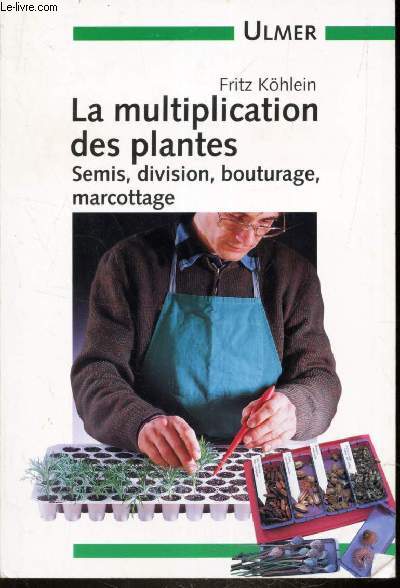 LA MULTIPLICATION DES PLANTES - SEMIS, DIVISION, BOUTURAGE, MARCOTTAGE