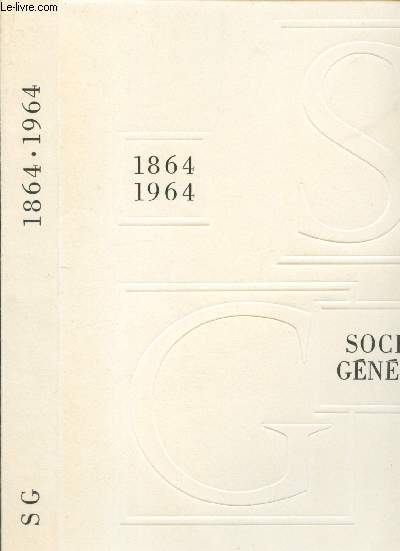 CENTENAIRE DE LA SOCIETE GENERALE - 1864/1964.