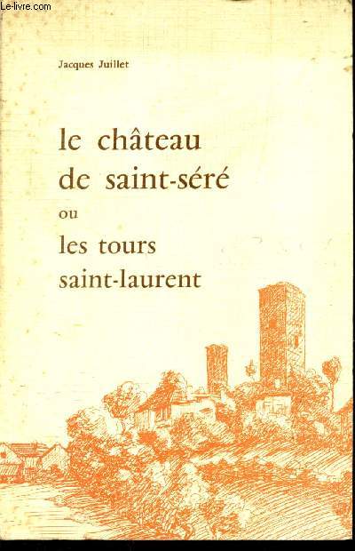 LE CHATEAU DE SAINT-SERE ou LES TOURS SAINT-LAURENT.