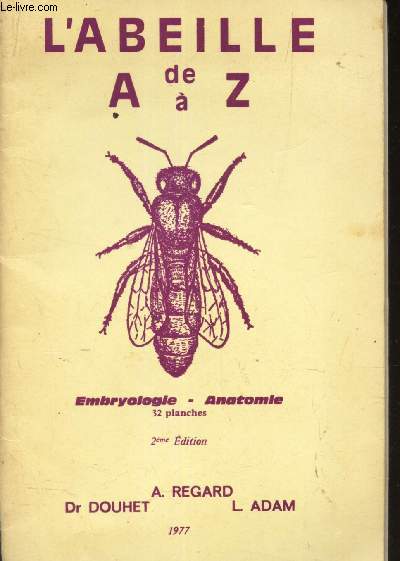 L'ABEILLE DE A  Z - EMBRYOLOGIE-ANATOMIE - / 2e EDITION