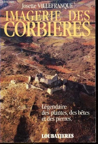 IMAGERIE DES CORBIERES - LEGENDAIRE DES PLANTES, DES BETES ET DES PIERRES.