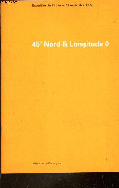 45 NORD & LONGITUDE 0 - EXPOSITION DU 24 JUIN AU 10 SEPTEMBRE 1995.