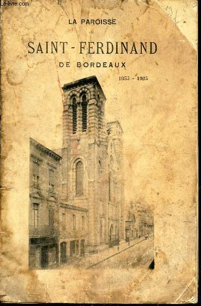 LA PAROISSE SAINT FERDINAND DE BORDEAUX - 1855-1905.