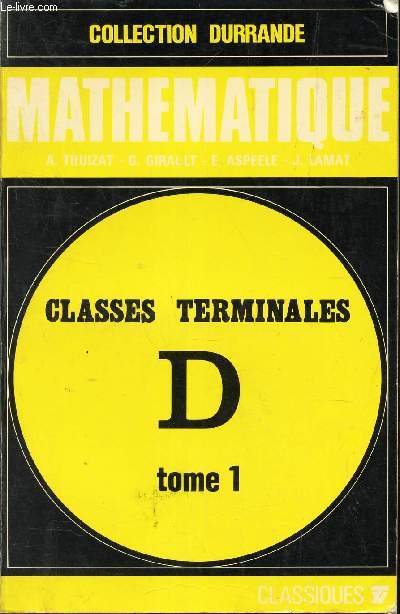 MATHEMATIQUE - TOME 1 : NOMBRES REELS - PROBABILITES - GEOMETRIE - CLASSE TERINALES D / COLLECTION DURRANDE.
