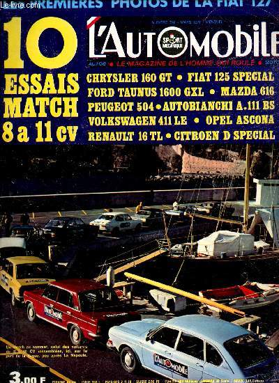 L'AUTOMOBILE - N298 - MARS 1971 / 10 ESSAIS MATCH 8 a 11 cv / CHRYSLER 160 GT / FIAT 125 SPECIAL / FORD TAUNUS 1600 GXL / MAZDA 616 / PEUGEOT 504 / LES 1eres PHOTOS DE LA FIAT 127 etc..