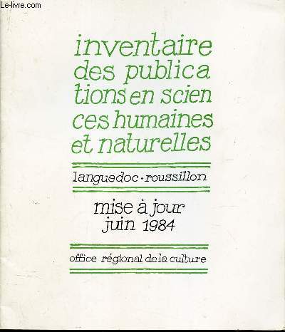 INVENTAIRE DES PUBLICATIONS EN SCIENCES HUMAINES ET NATURELLES - LANGUEDOC ROUSSILLON - MISE A JOUR JUIN 1984.