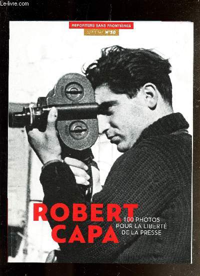 REPORTERS SANS FRONTIERES - N50 / ROBERT CAPA - 100 PHOTOS POUR LA LIBERTE DE LA PRESSE.