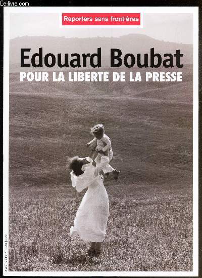 REPORTERS SANS FRONTIERES - EDOUARD BOUBAT POUR LA LIBERTE DE LA PRESSE