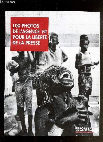 REPORTERS SANS FRONTIERES - 45 / 100 PHOTOS DE L'AGENCE VII - POUR LA LIBERTE DE LA PRESSE