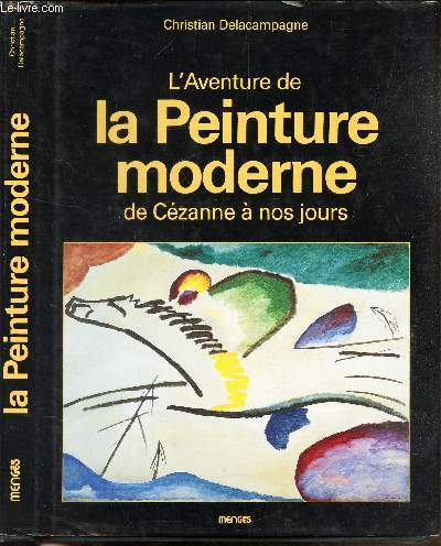 L'AVENTURE DE LA PEINTURE MODERNE - DE CEZANNE A NOS JOURS.