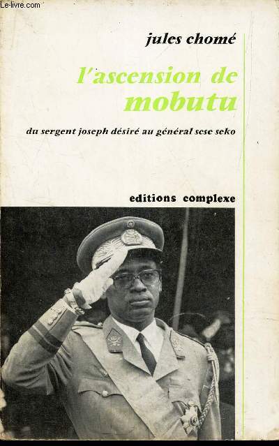 L'ASCENSION DE MONBUTU - DU SERGENT JOSEPH DESIRE AU GENERAL SESE SEKO