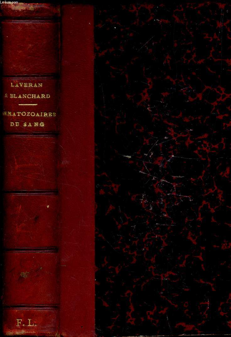 LES HEMATOZOAIRES DE L'HOMME ET DES ANIMAUX - PREMIERE ET DEUXIEME PARTIES : PROTOZOAIRES DU SANG + LES VERS DU SANG.