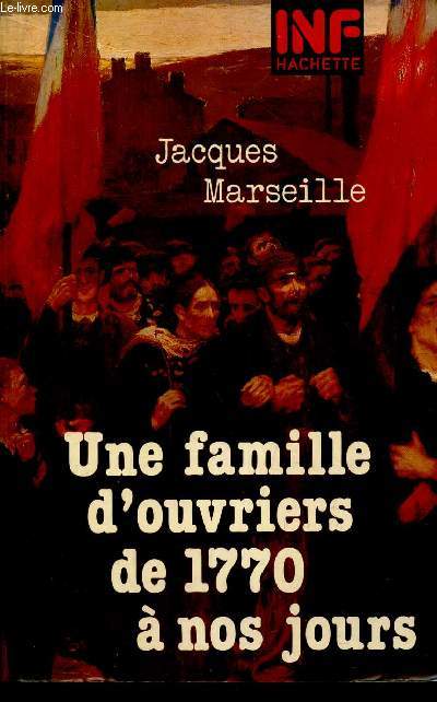 UNE FAMILLE D'OUVRIERS DE 1770 A NOS JOURS.