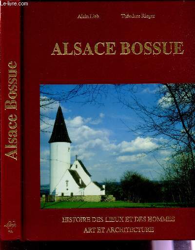 ALSACE BOSSUE - HISTOIRE DES LIEUX ET DES HOMMES , ART ET ARCHITECTURE.