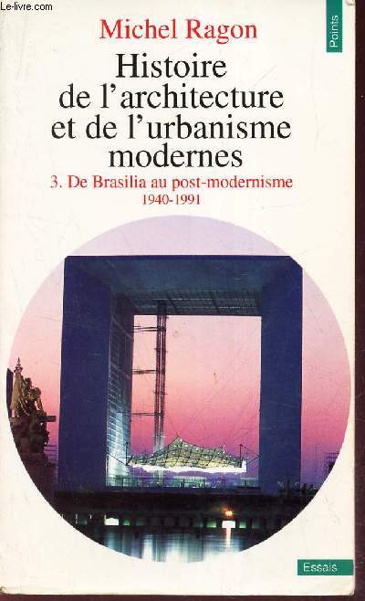 TOME 3 : DE BRASILIA AU POST-MODERNISME 1940-1991 / HISTOIRE DE L'ARCHITECTURE ETE DE L'URBANISME MODERNS
