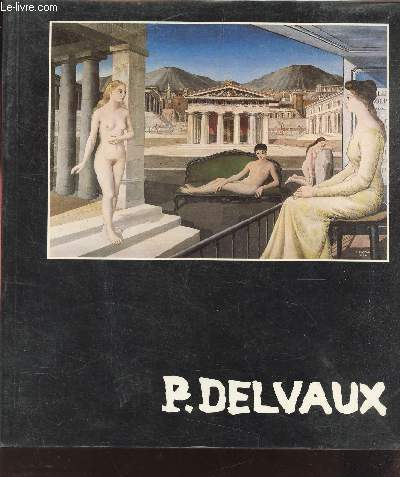 P. DELVAUX - LA FONDATION PAUL DELVAUX A LA FONDATION PIERRE GIANADDA - EXPOSITION DU 18 DECEMBRE 1987  20 MARS 1988.