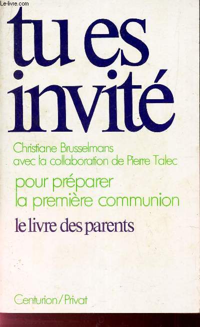 TU ES INVITE - POUR PREPARER LA PREMIERE COMMUNION - LE LIVRE DES PARENTS